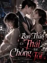 Bạn Thân Có Thai Với Chồng Tôi