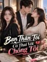 Bạn thân tôi có thai với chồng tôi