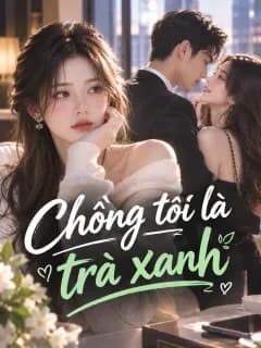 Chồng tôi là trà xanh