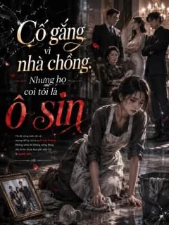 Cố gắng vì nhà chồng. Nhưng họ coi tôi là ô sin