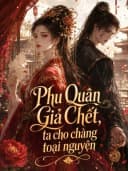 Phu quân giả chết, ta cho chàng toại nguyện