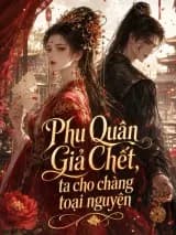 Phu quân giả chết, ta cho chàng toại nguyện