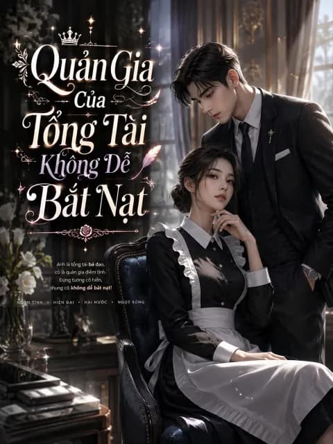 Quản Gia Của Tổng Tài Không Dễ Bắt Nạt