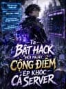 Ta bật hack mỗi ngày cộng điểm ép khóc cả server