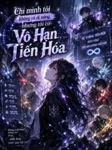 Chỉ Mình Tôi Không Có Dị Năng, Nhưng Có Thể Vô Hạn Tiến Hóa