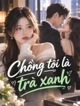 Chồng tôi là trà xanh
