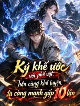 Ký khế ước với phế vật, hắn càng khổ luyện ta càng mạnh gấp 10 lần