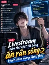 Livestream nằm chờ chết tôi bỗng ăn rắn sống khiến toàn mạng khóc thét