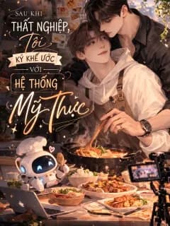 Sau Khi Thất Nghiệp, Tôi Ký Khế Ước Với Hệ Thống Mỹ Thực