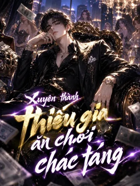 Xuyên thành thiếu gia ăn chơi chác táng, ta phá nát định kiến cổ nhân